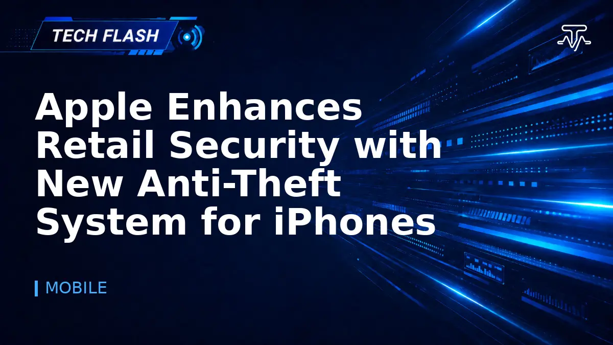 Apple Enhances Retail Security with New Anti-Theft System for iPhones - Tech Flash