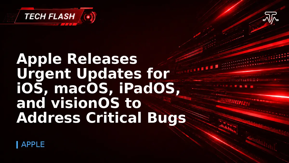 Apple Releases Urgent Updates for iOS, macOS, iPadOS, and visionOS to Address Critical Bugs - Tech Flash
