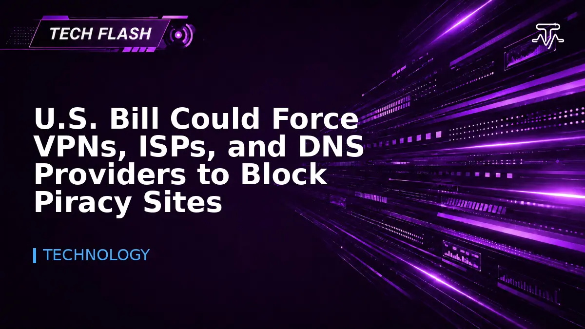 U.S. Bill Could Force VPNs, ISPs, and DNS Providers to Block Piracy Sites