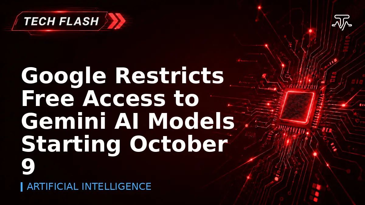 Google Restricts Free Access to Gemini AI Models Starting October 9 - Tech Flash