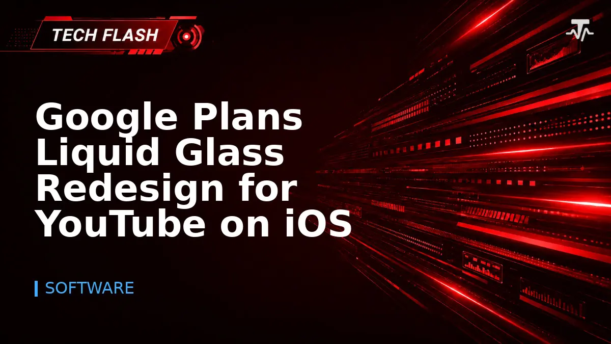 Google Plans Liquid Glass Redesign for YouTube on iOS - Tech Flash