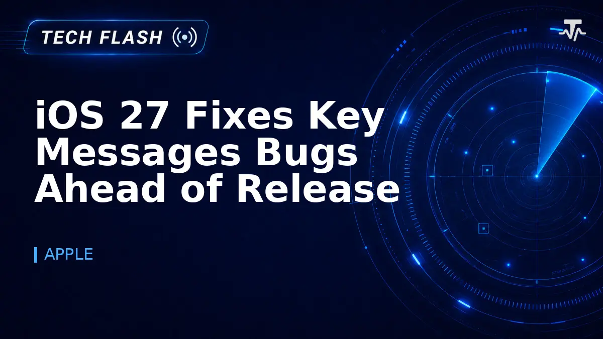 iOS 27 Fixes Key Messages Bugs Ahead of Release