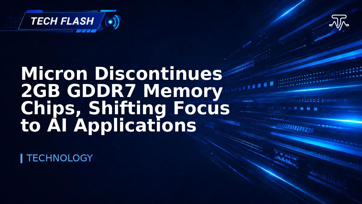 Micron Discontinues 2GB GDDR7 Memory Chips, Shifting Focus to AI Applications