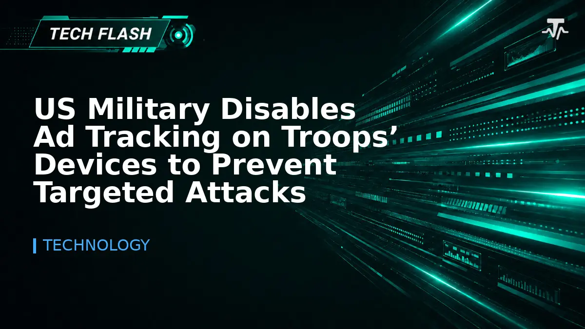 US Military Disables Ad Tracking on Troops’ Devices to Prevent Targeted Attacks