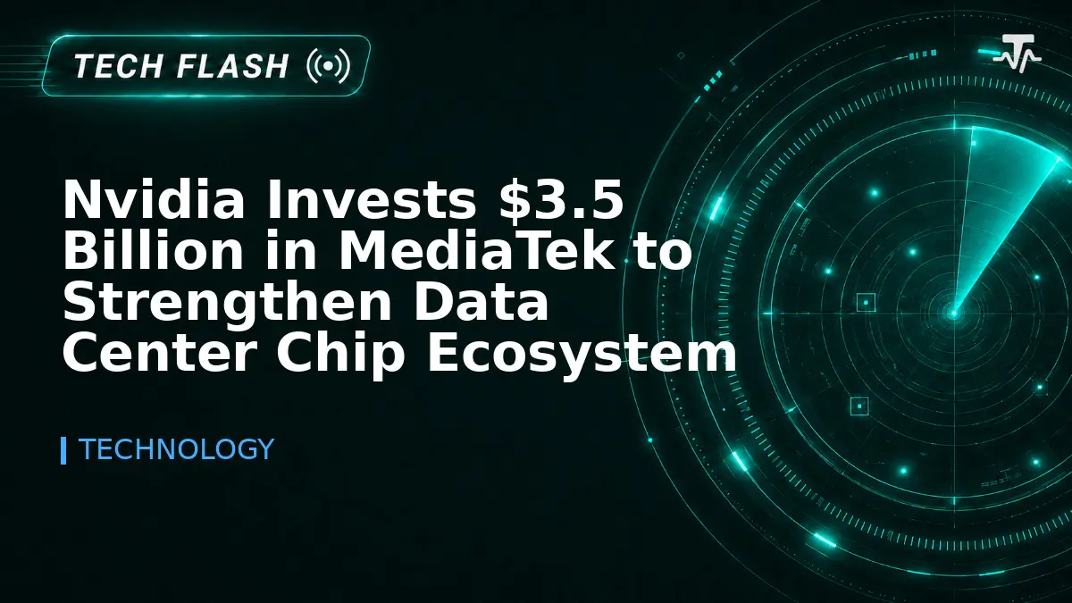 Nvidia Invests $3.5 Billion in MediaTek to Strengthen Data Center Chip Ecosystem
