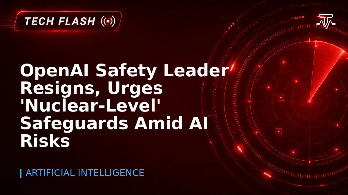 OpenAI Safety Leader Resigns, Urges 'Nuclear-Level' Safeguards Amid AI Risks - Tech Flash