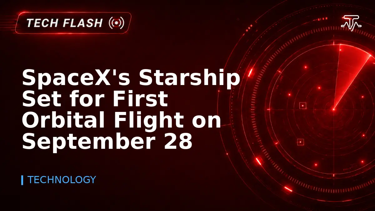 SpaceX’s Starship Set for First Orbital Flight on September 28