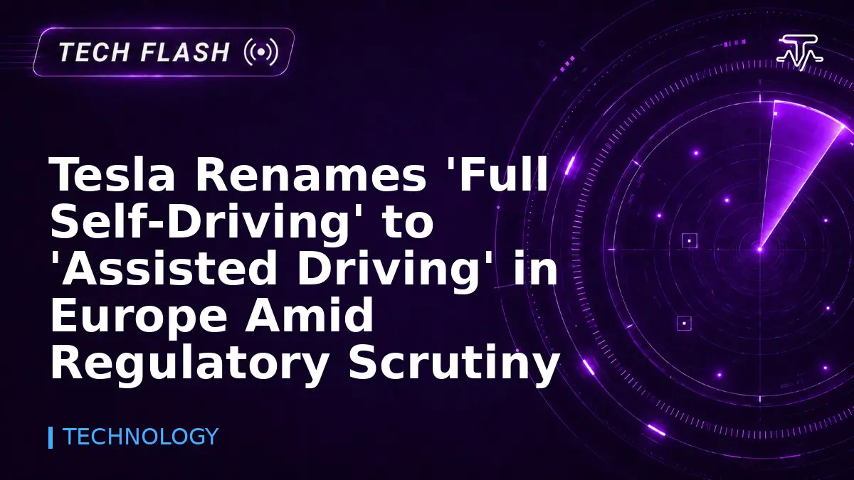 Tesla Renames 'Full Self-Driving' to 'Assisted Driving' in Europe Amid Regulatory Scrutiny - Tech Flash