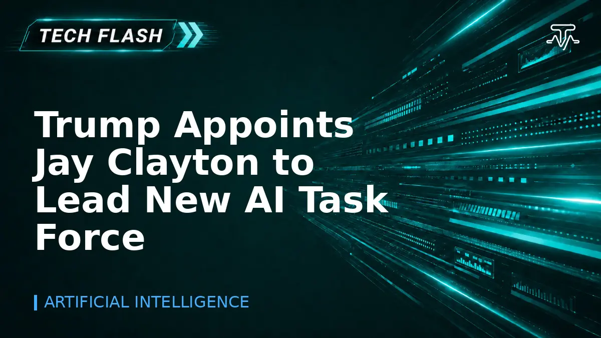 Trump Appoints Jay Clayton to Lead New AI Task Force - Tech Flash