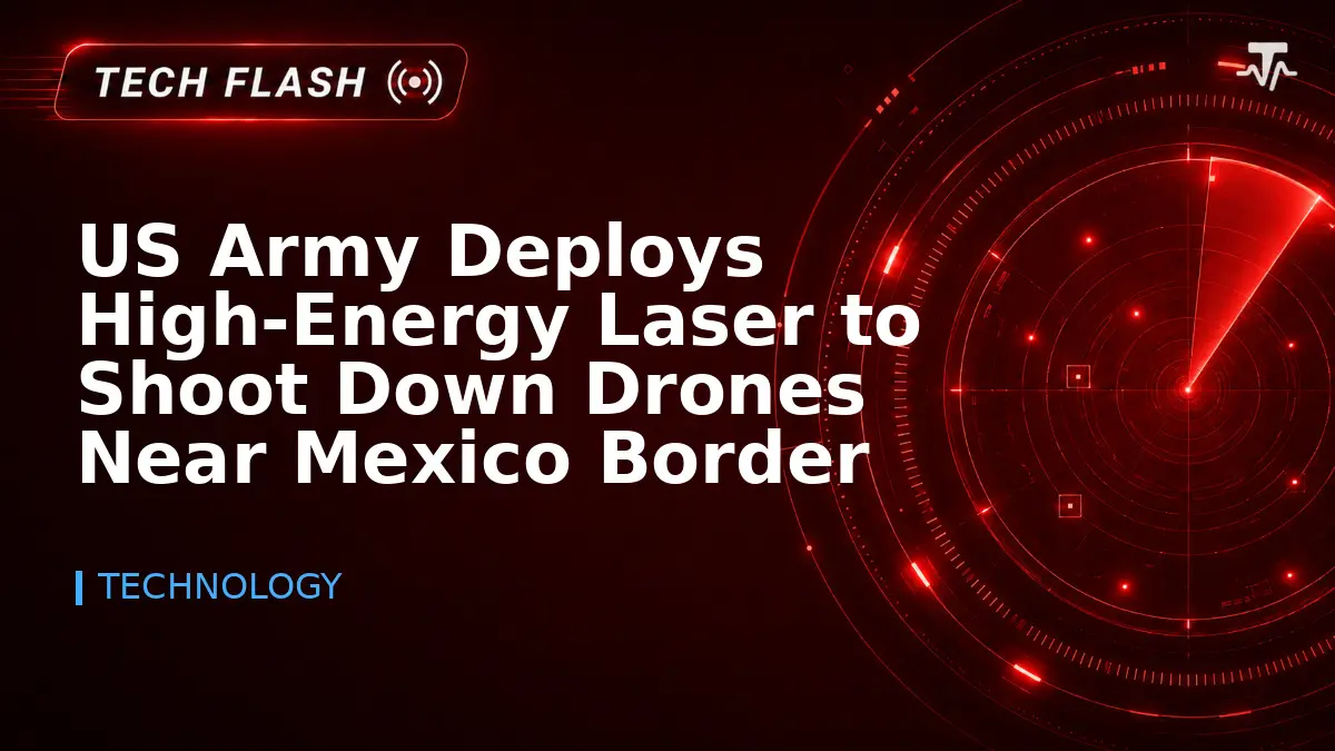 US Army Deploys High-Energy Laser to Shoot Down Drones Near Mexico Border