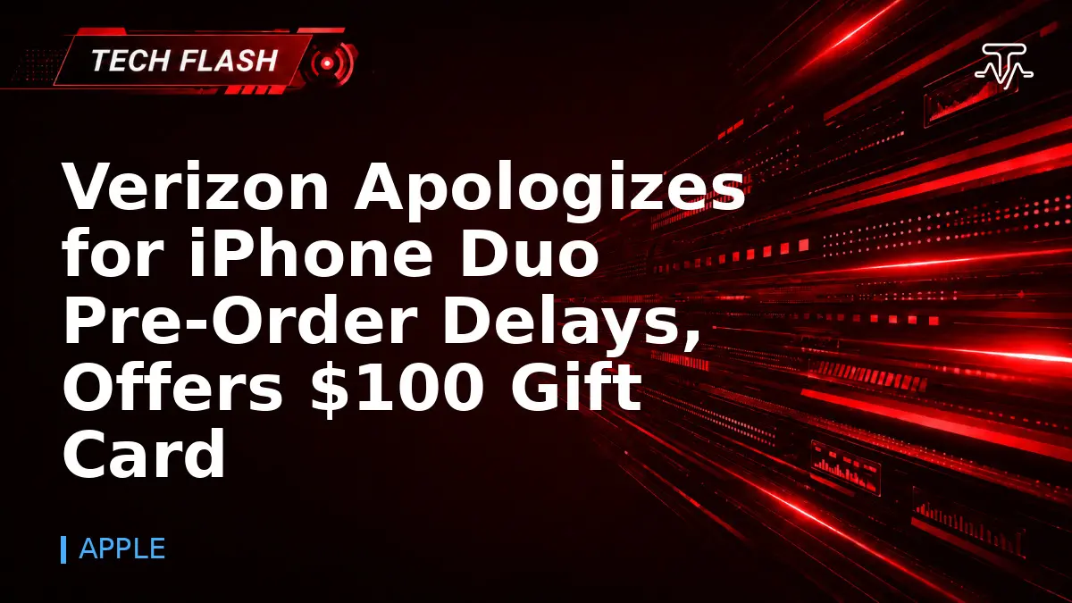 Verizon Apologizes for iPhone Duo Pre-Order Delays, Offers $100 Gift Card - Tech Flash