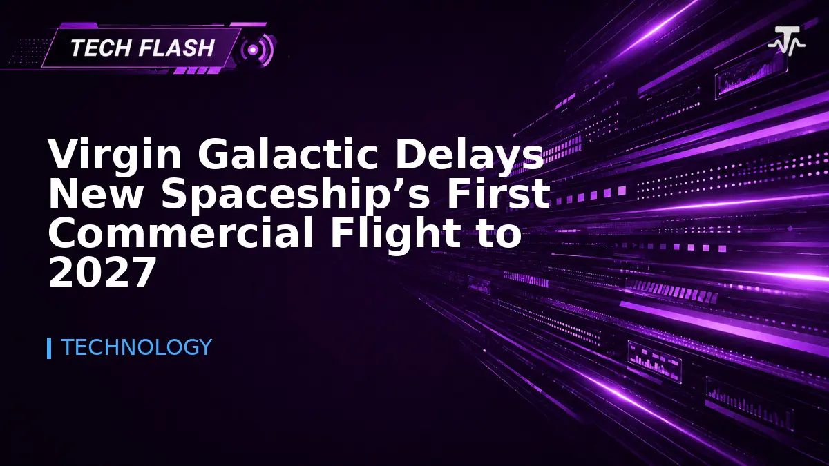 Virgin Galactic Delays New Spaceship’s First Commercial Flight to 2027