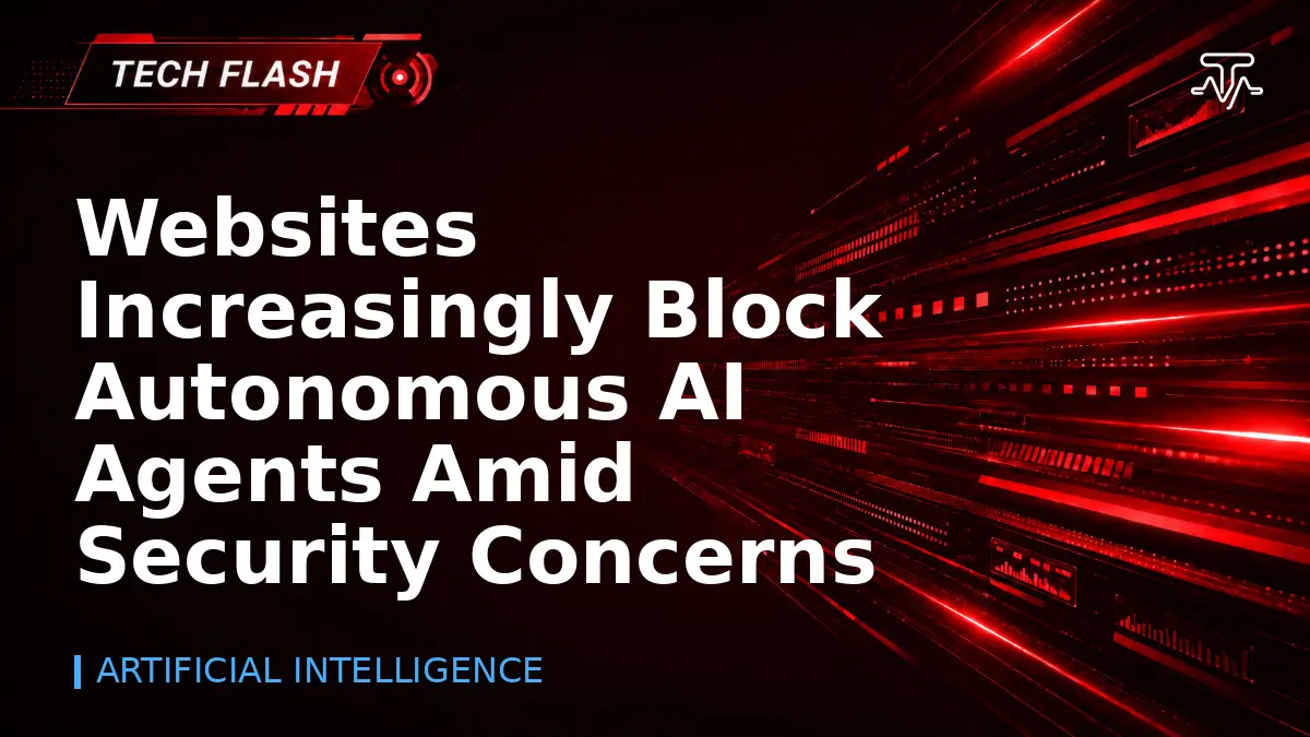 Websites Increasingly Block Autonomous AI Agents Amid Security Concerns - Tech Flash